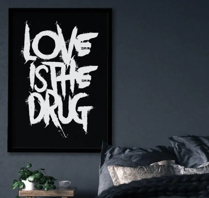 LOVE IS THE DRUG TYPOGRAPHY ART PRINT/ART POSTER/WALL ART - A2